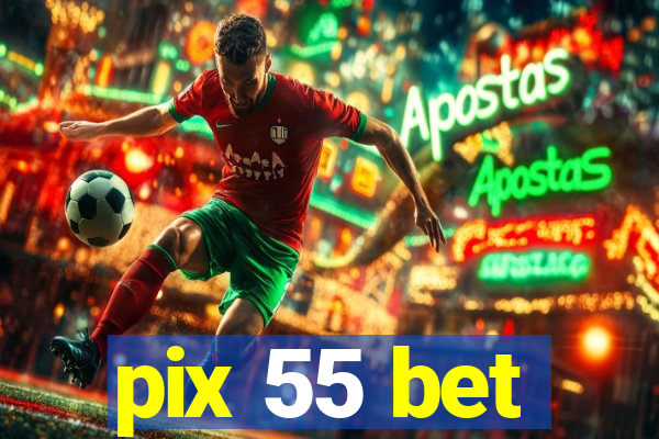 pix 55 bet